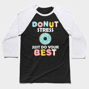 Donut Stress Just Do Your Best Test Day Teacher Tshirt Gifts Baseball T-Shirt